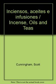 Inciensos, aceites e infusiones / Incense, Oils and Teas (Spanish Edition)