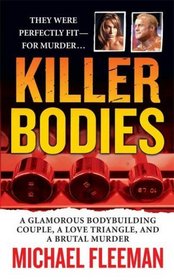 Killer Bodies: A Glamorous Bodybuilding Couple, a Love Triangle, and a Brutal Murder