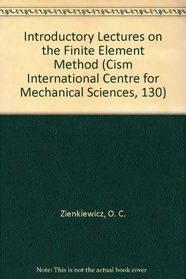 Introductory Lectures on the Finite Element Method (Cism International Centre for Mechanical Sciences, 130)