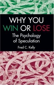 Why You Win or Lose : The Psychology of Speculation