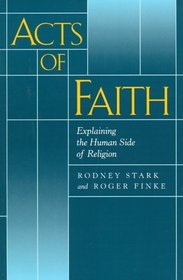 Acts of Faith: Explaining the Human Side of Religion