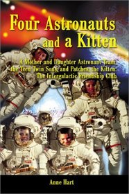 Four Astronauts and a Kitten: A Mother and Daughter Astronaut Team, the Teen Twin Sons, and Patches, the Kitten, the Intergalactic Friendship Club (Four Astronauts and a Kitten)