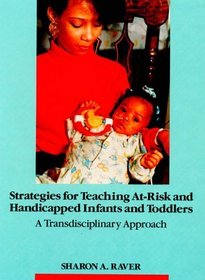 Strategies for Teaching At-Risk and Handicapped Infants and Toddlers: A Transdisciplinary Approach