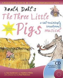 Roald Dahl's The Three Little Pigs: A Tail-twistingly Treacherous Musical (A&C Black Musicals)