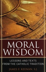 Moral Wisdom : Lesson amd Text from the Catholic Tradition (Sheed  Ward Book)