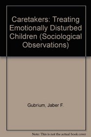 Caretakers: Treating Emotionally Disturbed Children (Sociological Observations)