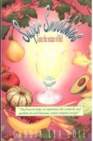 Super Smoothies!: Taste the Nectar of Life