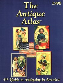 The Antique Atlas 1998: The Guide to Antiquing in America (Serial)