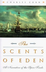 The Scents of Eden: A Narrative of the Spice Trade