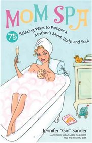 MomSpa: 75 Relaxing Ways to Pamper a Mother's Mind, Body and Soul