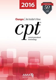 CPT Changes 2016: An Insider's View (Cpt Changes: An Insiders View)