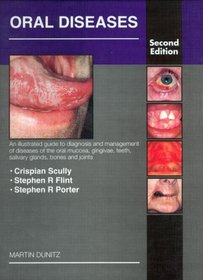 Oral Diseases: An Illustrated Guide to the Diagnosis and Management of Diseases of the Oral Mucosa, Gingivae, Teeth, Salivary Glands, Bones