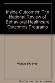 Inside Outcomes: The National Review of Behavioral Healthcare Outcomes Programs (Managed Behavioral Healthcare Library)