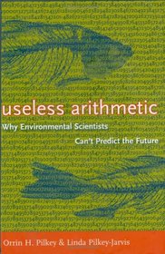 Useless Arithmetic: Why Environmental Scientists Can't Predict the Future