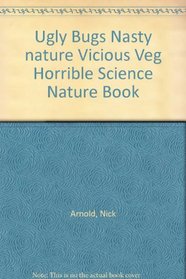 Ugly Bugs Nasty nature Vicious Veg Horrible Science Nature Book