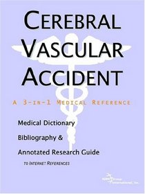 Cerebral Vascular Accident - A Medical Dictionary, Bibliography, and Annotated Research Guide to Internet References