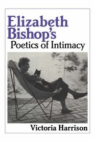 Elizabeth Bishop's Poetics of Intimacy (Cambridge Studies in American Literature and Culture)