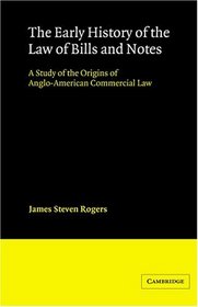 The Early History of the Law of Bills and Notes : A Study of the Origins of Anglo-American Commercial Law (Cambridge Studies in English Legal History)