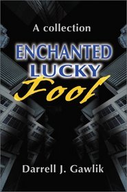 Enchanted Lucky Fool: A Collection