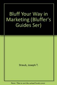 Bluff Your Way in Marketing (Bluffer's Guides Ser)