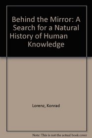 Behind the Mirror: A Search for a Natural History of Human         Knowledge