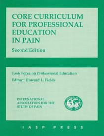 Core Curriculum for Professional Education in Pain: A Report of the Task Force on Professional Education of the International Association for the Study of Pain
