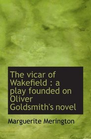 The vicar of Wakefield : a play founded on Oliver Goldsmith's novel