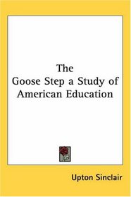 The Goose Step a Study of American Education