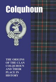 Colquhoun: The Origins of the Clan Colquhoun and Their Place in History (Scottish Clan Mini-book)