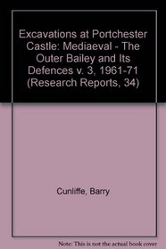 Excavations at Portchester Castle, Vol III: Medieval, the Outer Bailey and its defenses (Research Reports) (v. 3, 1961-71)
