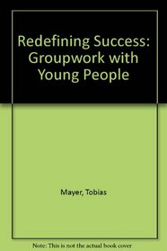 Redefining Success: Groupwork with Young People