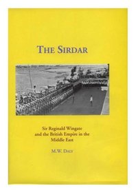 The Sirdar: Sir Reginald Wingate and the British Empire in the Middle East (Memoirs of the American Philosophical Society)
