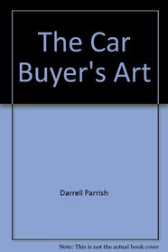 The car buyer's art: How to beat the salesman at his own game