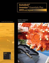 Autodesk Inventor Essentials Plus: 2013 and Beyond (with CAD Connect Web Site Printed Access Card) (Autodesk 2013 Now Available!)