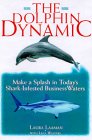 The Dolphin Dynamic: How to Make a Splash in Today's Shark-Infested Business Waters