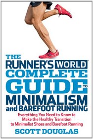 Runner's World Complete Guide to Minimalism and Barefoot Running: How to Make the Healthy Transition to Lightweight Shoes and Injury-Free Running