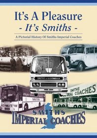 It's a Pleasure: It's Smiths - A Pictorial History of Smiths Imperial Coaches