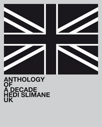 Hedi Slimane: Anthology of a Decade, UK
