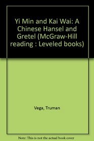Yi Min and Kai Wai: A Chinese Hansel and Gretel (McGraw-Hill reading: Leveled books)