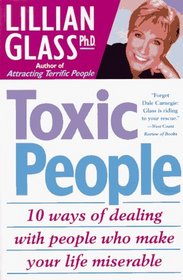 Toxic People : 10 Ways Of Dealing With People Who Make Your Life Miserable