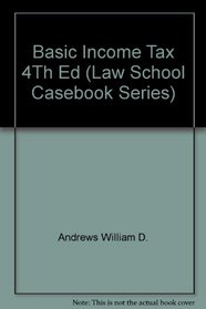 Basic Federal Income Taxation (Law School Casebook Series)