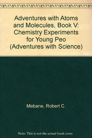 Adventures with Atoms and Molecules, Book V: Chemistry Experiments for Young Peo (Adventures with Science)