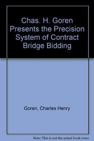Chas. H. Goren Presents the Precision System of Contract Bridge Bidding