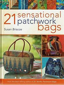 21 Sensational Patchwork Bags: From the Bestselling Author of 21 Terrific Patchwork Bags