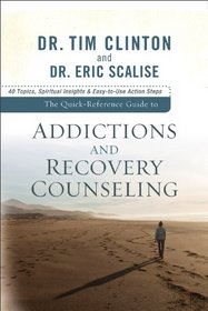 Quick-Reference Guide to Addictions and Recovery Counseling, The: 40 Topics, Spiritual Insights, and Easy-to-Use Action Steps