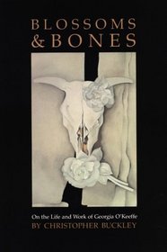 Blossoms and Bones: On the Life and Work of Georgia O'Keeffe