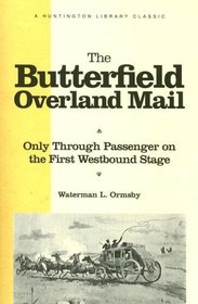 The Butterfield Overland Mail: Only Through Passenger on the First Westbound Stage (Huntington Library Publications)