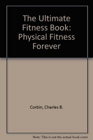 Ultimate Fitness Book: Physical Fitness Forever (Ultimate Fitness Book Phy Fit for Ppr)