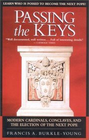 Passing the Keys : Modern Cardinals, Conclaves, and the Election of the Next Pope