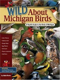 Wild About Michigan Birds: A Youth's Guide to the Birds of Michigan (Wild About... (Adventure Publications))